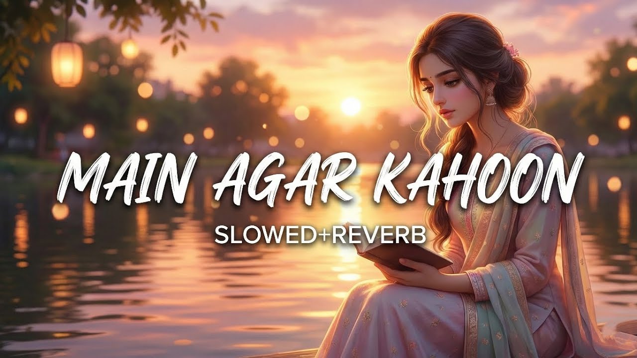 💖 Main Agar Kahoon | Hindi Lofi Flip (Slowed + Reverb) • Mind Relaxing 2026 ✨