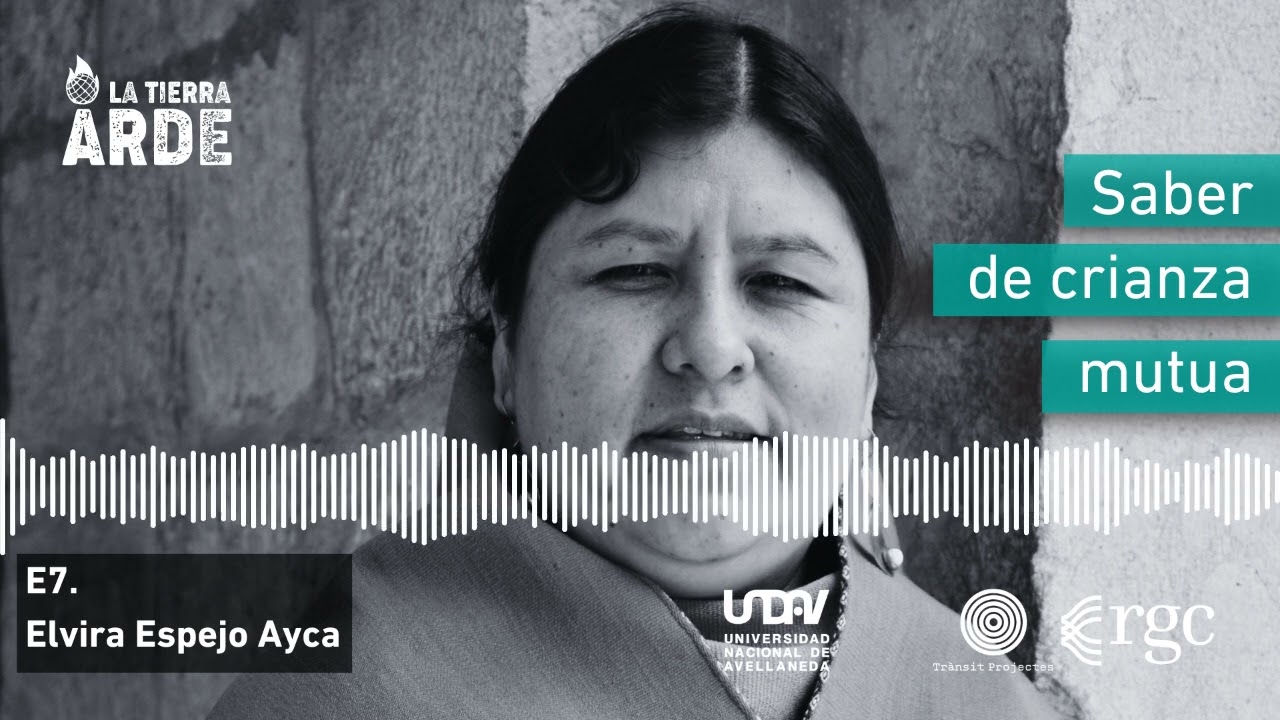 La Tierra Arde - Saber de Crianza Mutua - Elvira Espejo Ayca - Episodio 7