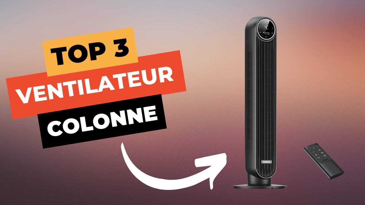TOP 3 : Meilleur Ventilateur Colonne 2025 🔥