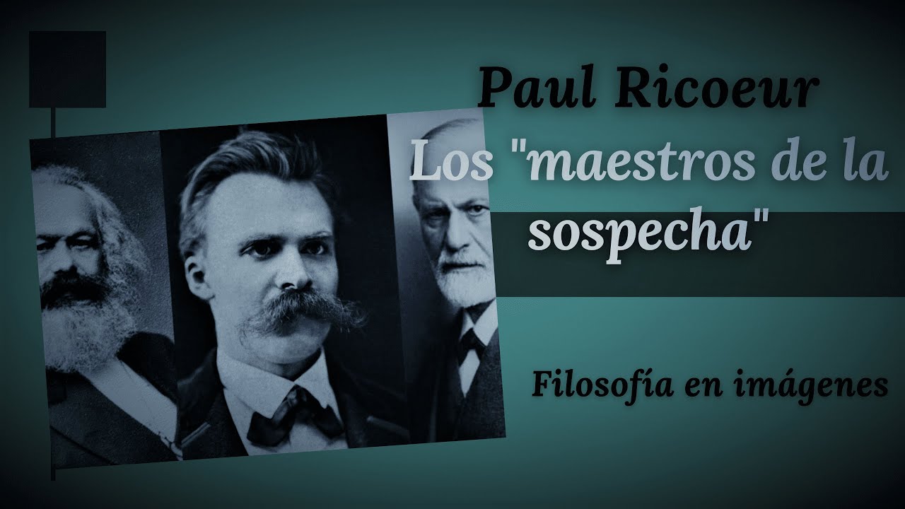 PAUL RICOEUR: Los "maestros de la sospecha"