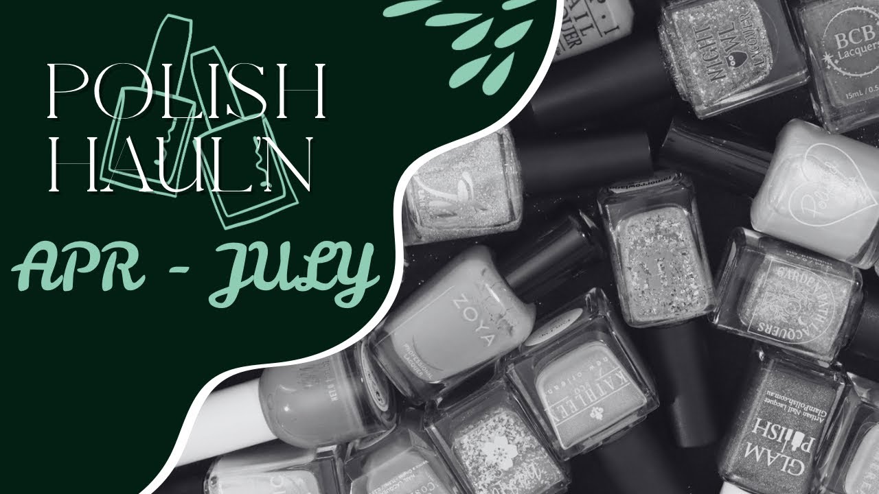 Polish Haul’n || April through July Haul