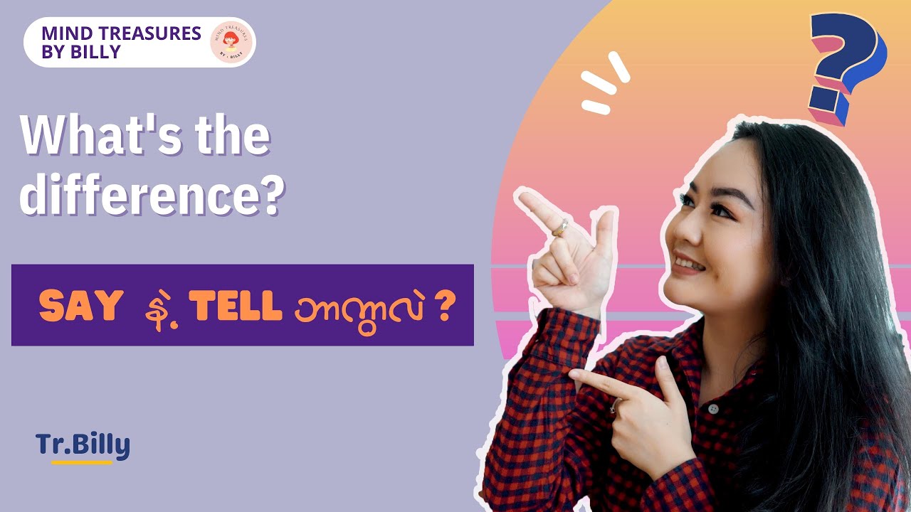 What's the difference? (Tell နဲ့ say ဘာကွာလည်း)