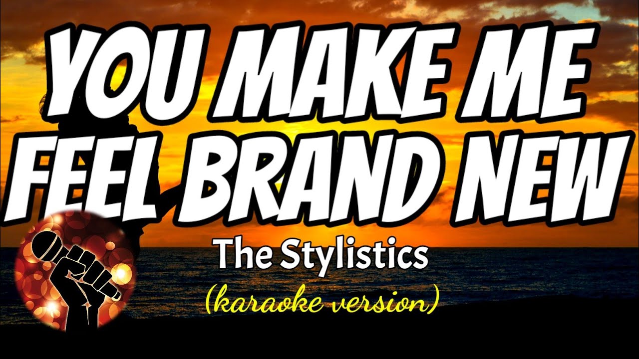 YOU MAKE ME FEEL BRAND NEW - THE STYLISTICS (karaoke version)