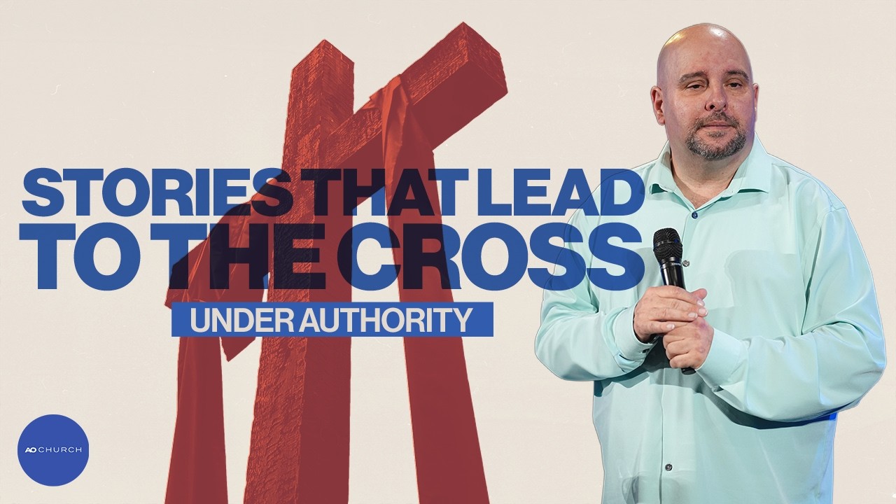 Stories that lead to the Cross: Under Authority | Pastor Mario Forte | AO Church