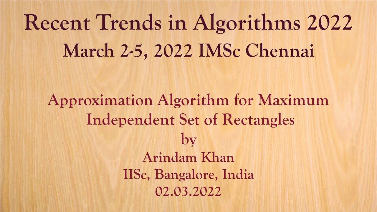 Approximation Algorithm for Maximum Independent Set of Rectangles by Arindam Khan IISc, Bangalore