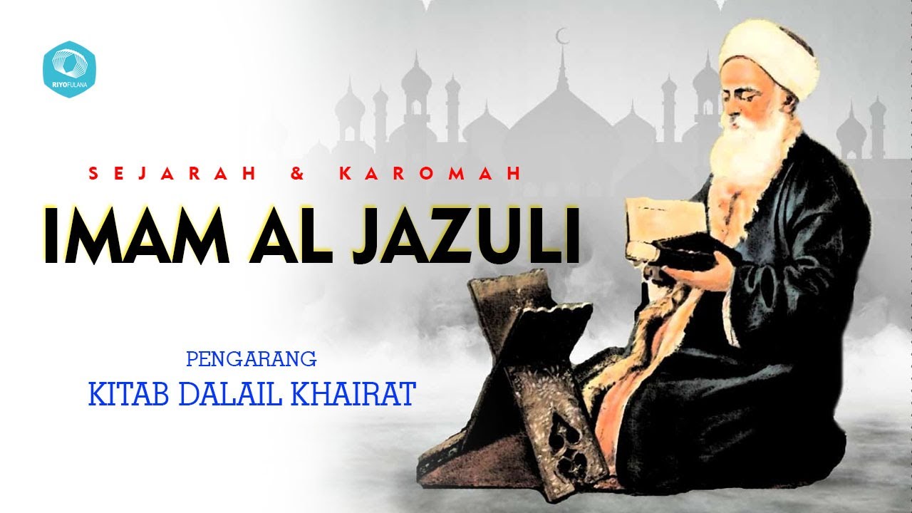 Sejarah dan Karomah Imam Al Jazuli Pengarang Kitab Dalail Khairat