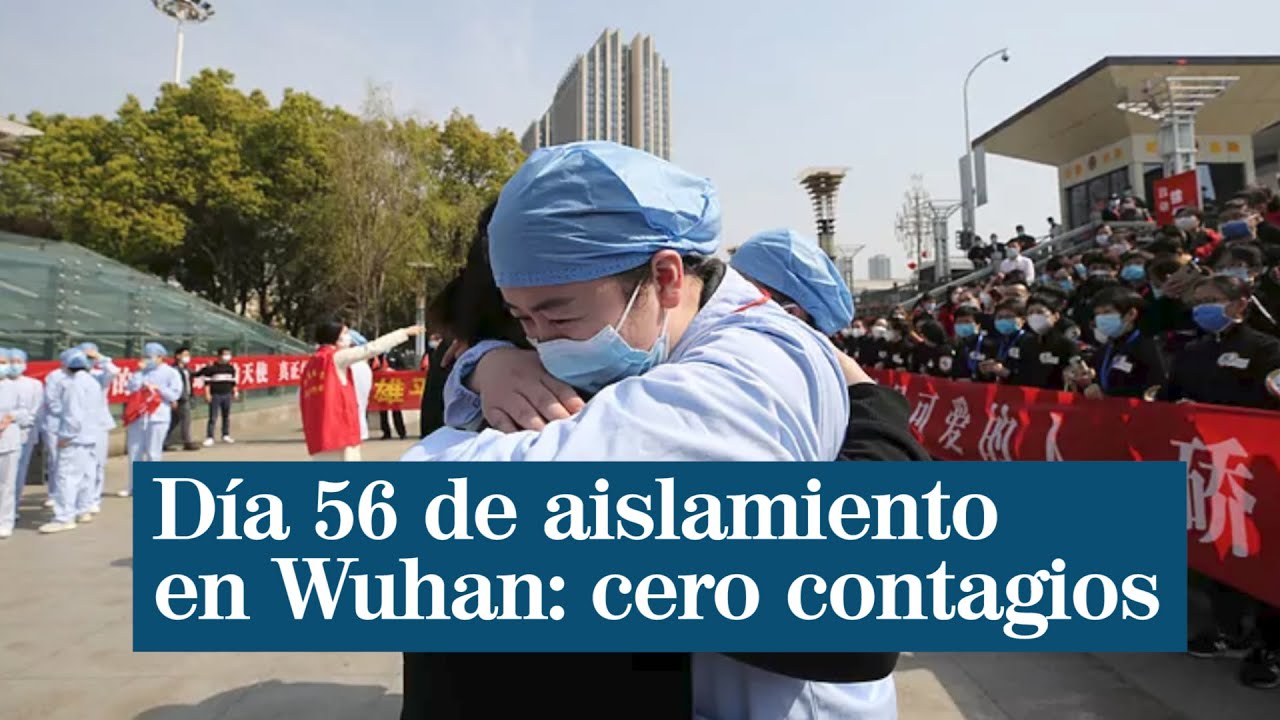 Día 56 de aislamiento en Wuhan: cero contagios