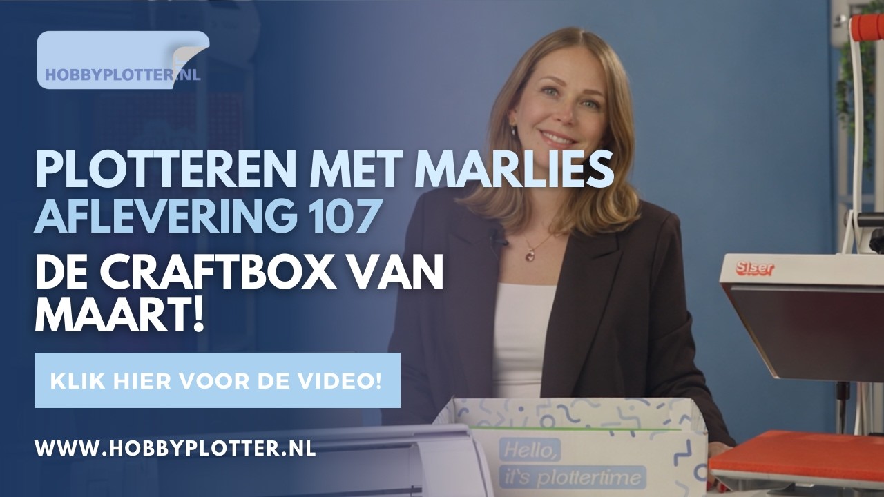 Plotteren met Marlies - Aflevering 107 - De Hobbyplotter Craftbox van Maart!