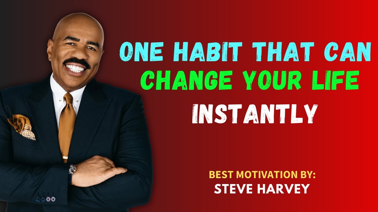 ONE   HABIT  THAT  CAN CHANGE YOUR LIFE INSTANTLY || STEVE HARVEY