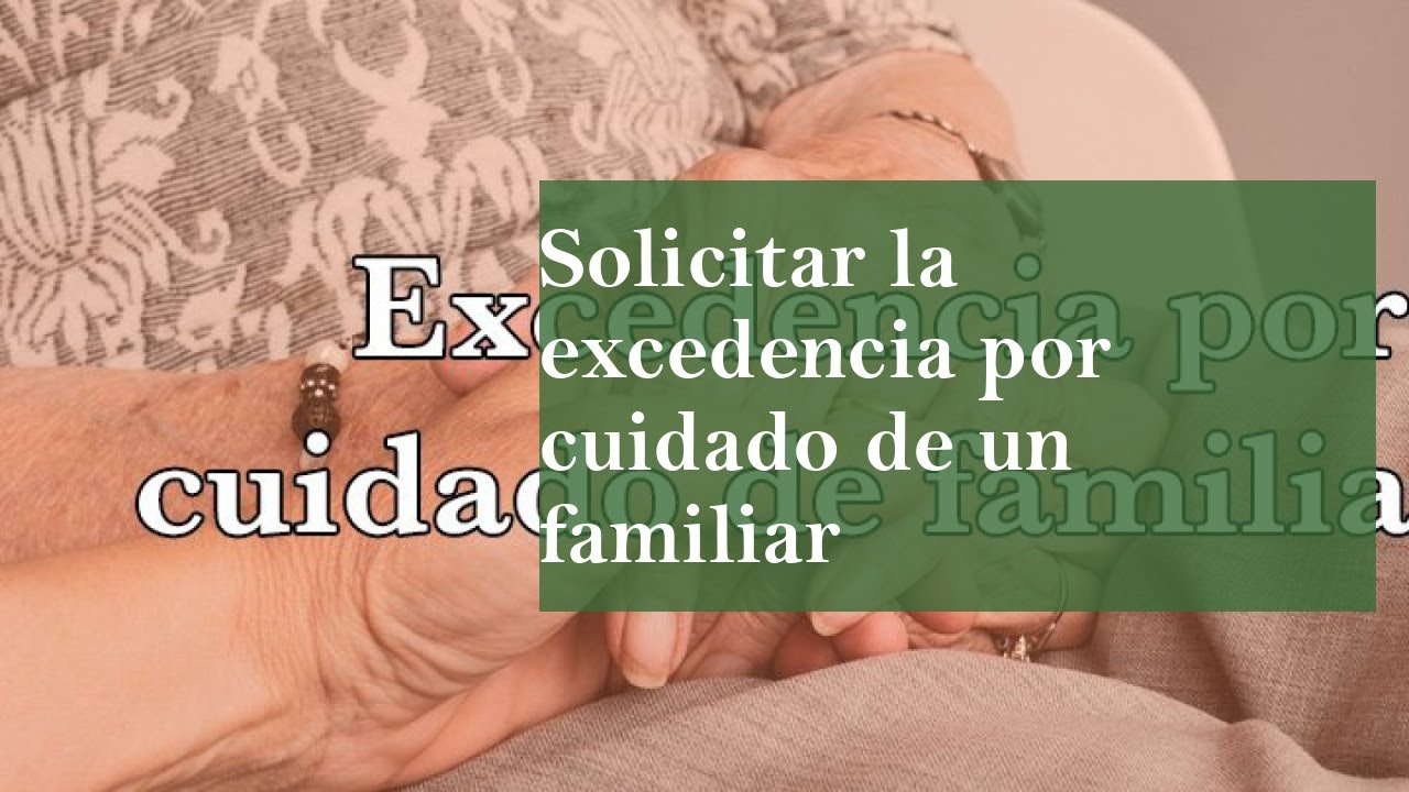 Solicitar la excedencia por cuidado de un familiar