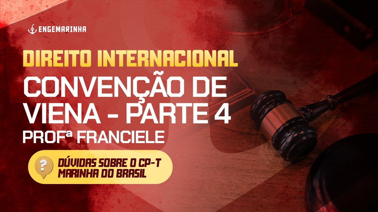Direito Internacional | Convenção de Viena - Parte 4 |  Profª Franciele | CP-T | Marinha