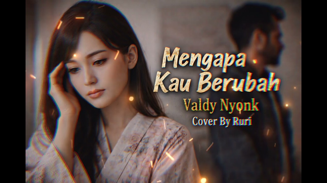 Mengapa Engkau Berubah - Valdy Nyonk | Cover By Ruri