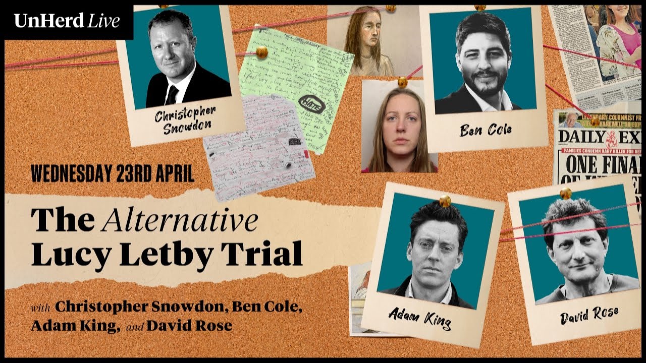 The Alternative Lucy Letby Trial: Christopher Snowdon, Ben Cole, Adam King and David Rose
