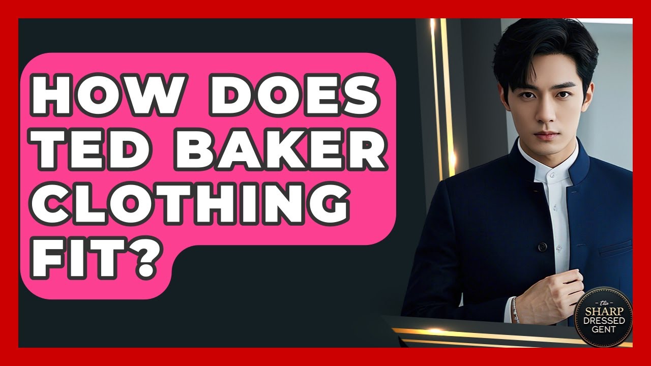 How Does Ted Baker Clothing Fit? - The Sharp Dressed Gent