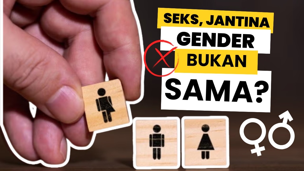 Sex, Jantina & Gender — Ramai Masih Taktahu, Tapi Ini Bezanya!