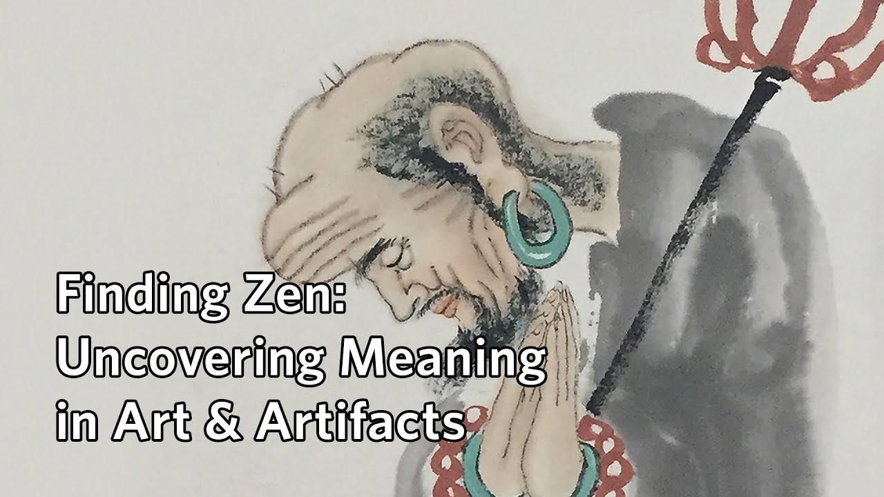 Finding Zen: Uncovering Meaning in Art & Artifacts