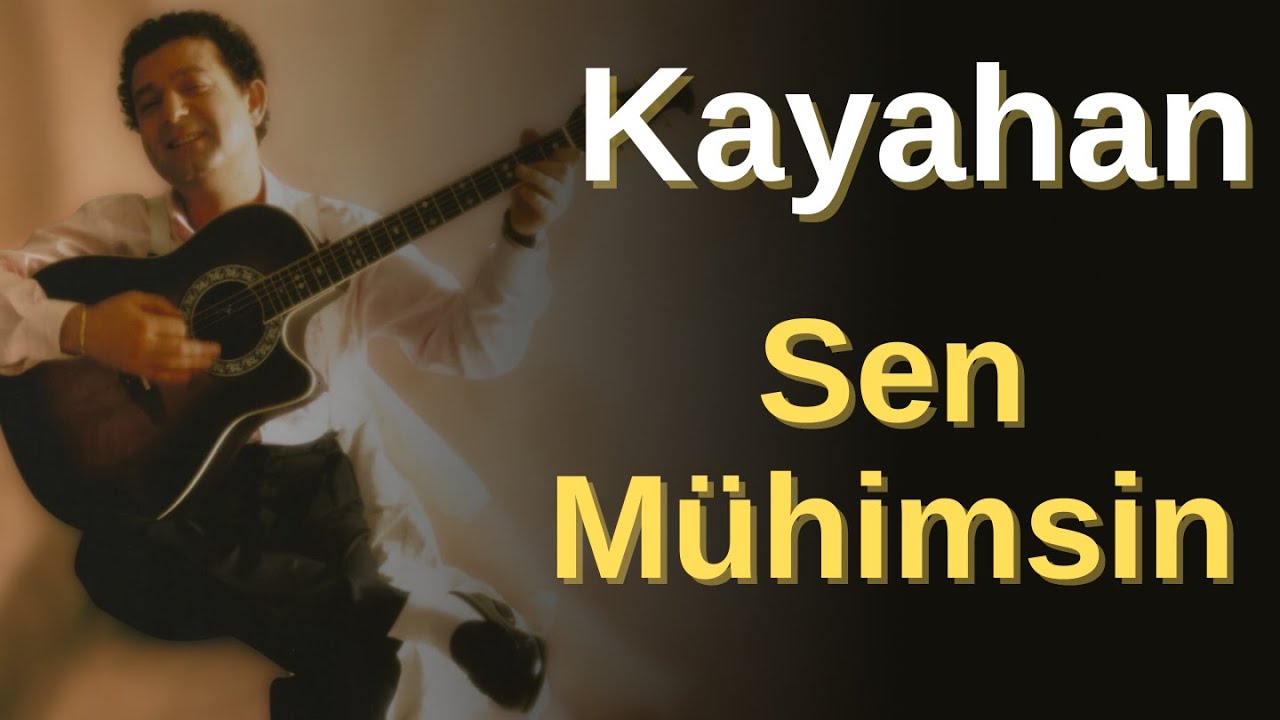 Kayahan - Sen M&uuml;himsin