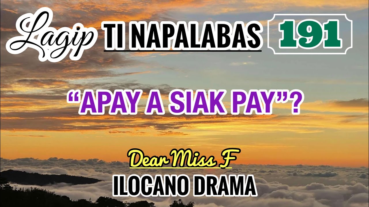 APAY A SIAK PAY? | LAGIP TI NAPALABAS 191 | ILOCANO DRAMA | Dear Miss F