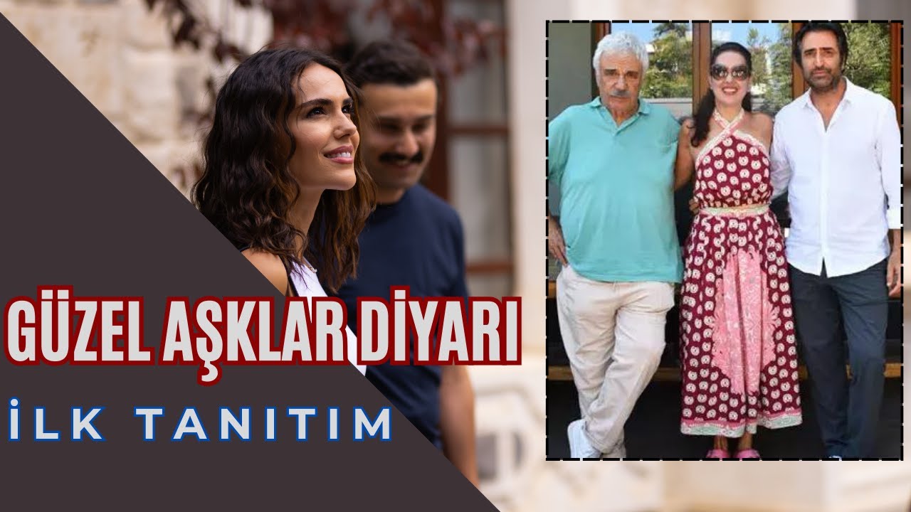 GÜZEL AŞKLAR DİYARI İLK TANITIM- Güzel Aşklar Diyarı nasıl bir dizi?