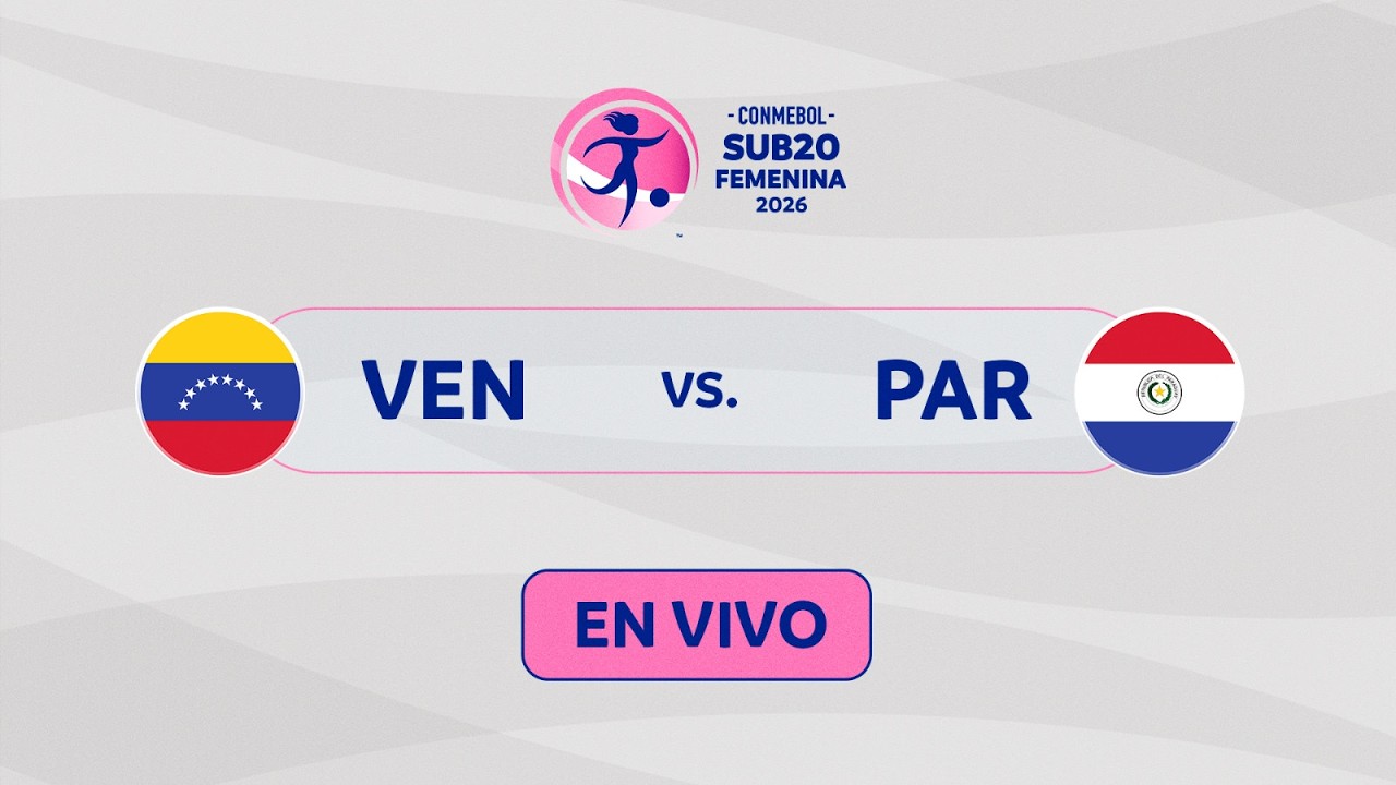 EN VIVO | VENEZUELA vs. PARAGUAY | CONMEBOL SUB20 FEMENINA 2026