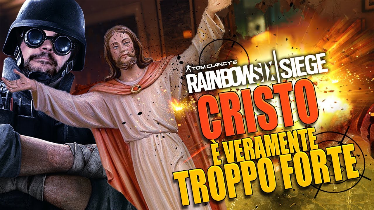 Rainbow Six Siege: Cristo è Veramente Troppo Forte a Rainbow.