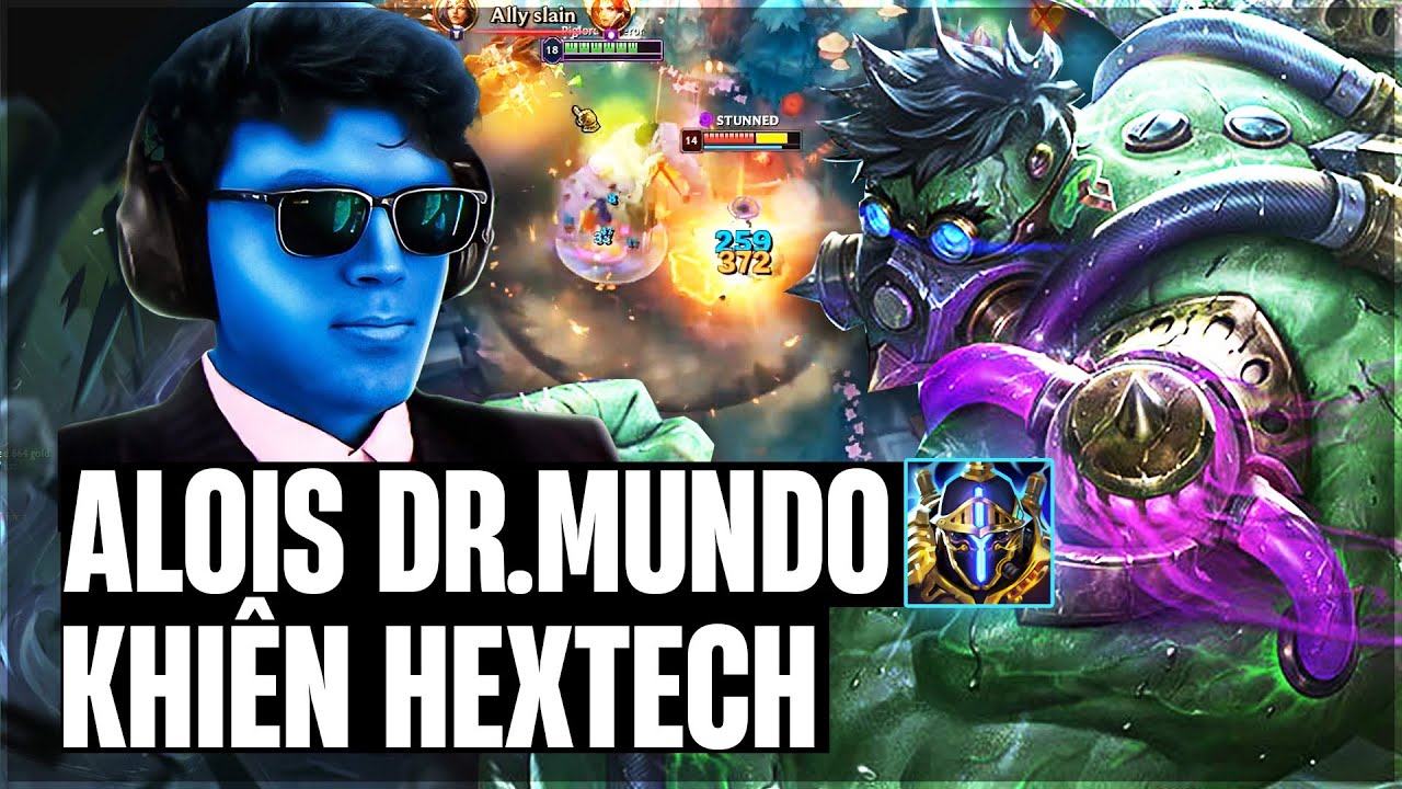 ALOIS THỬ NGHIỆM LỐI CHƠI DR.MUNDO KHIÊN HEXTECH THỬ NGHIỆM VÀ CÁI KẾT LỖI KHÔNG THỂ TẢ