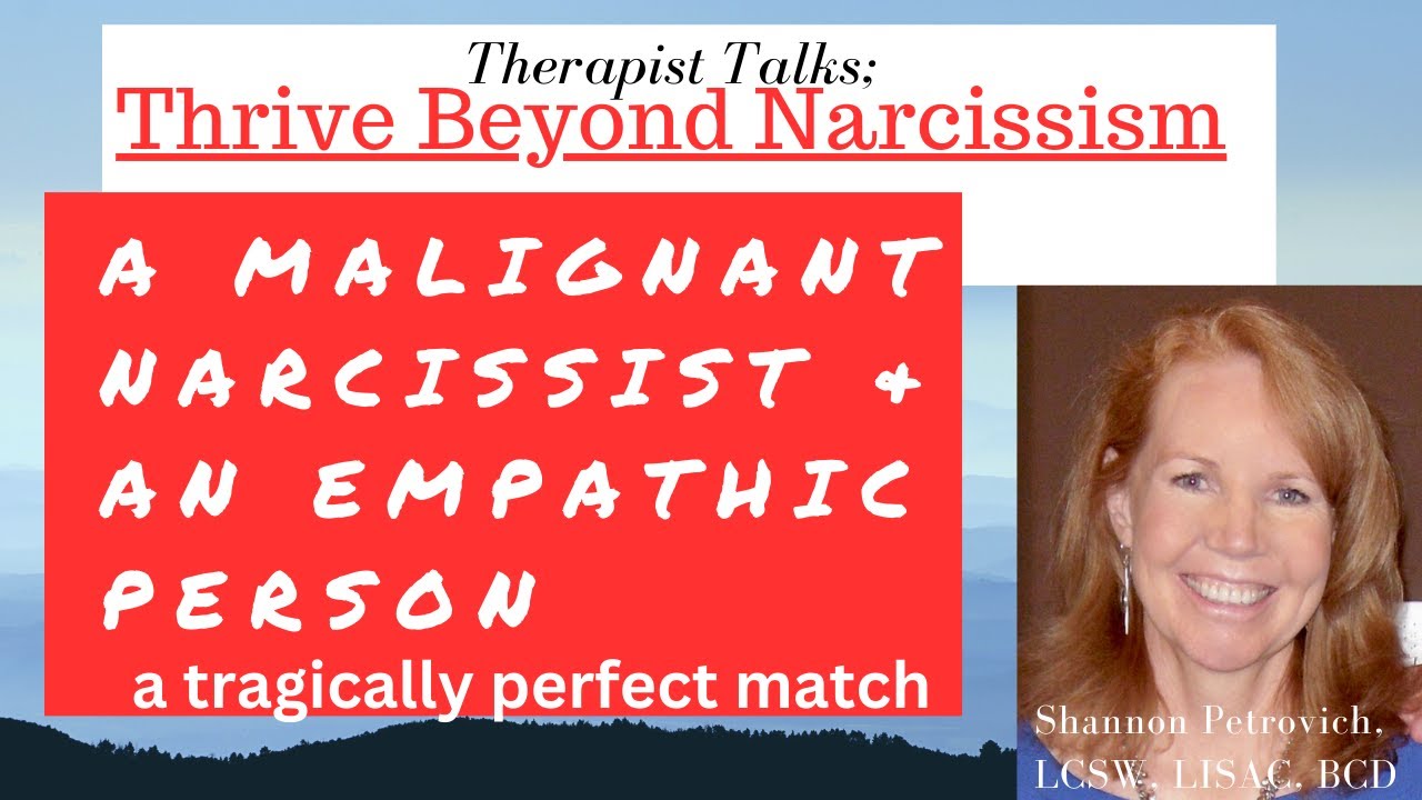 A Malignant Narcissist and An Empathic Person; A Tragically Perfect Match |Shannon Petrovich LCSW