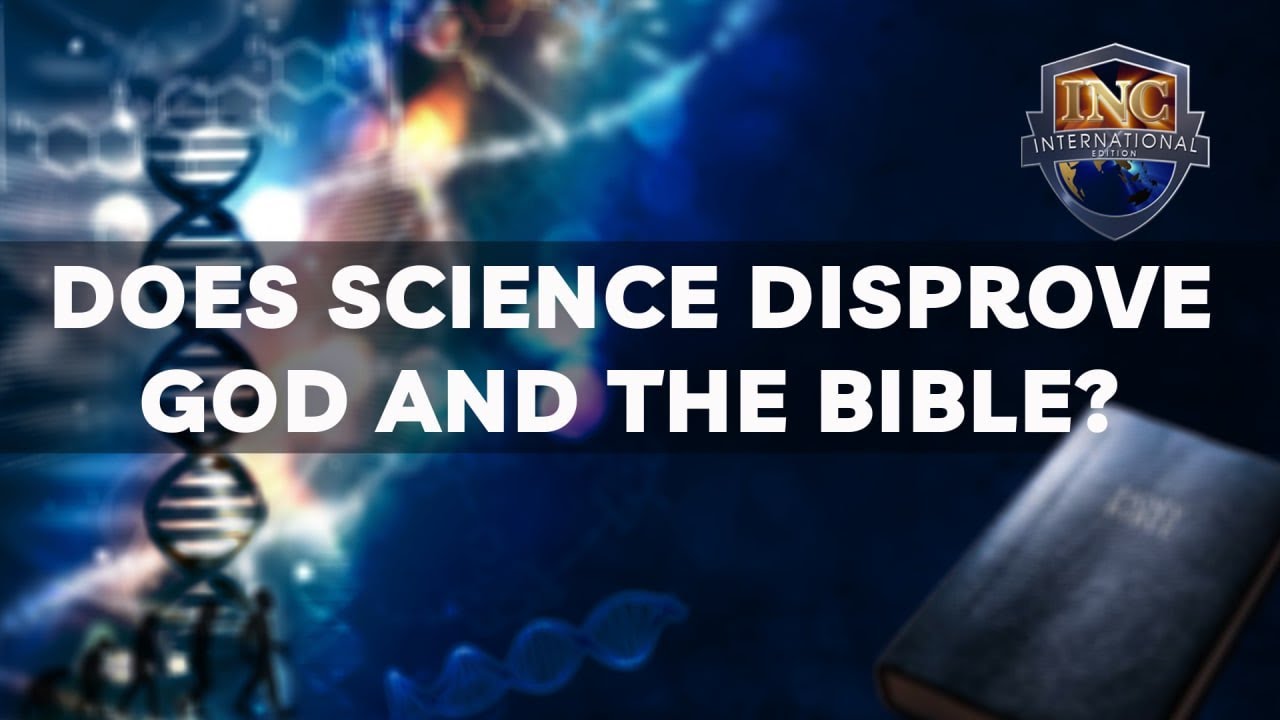 Does Science Disprove God And The Bible? | INC International Edition