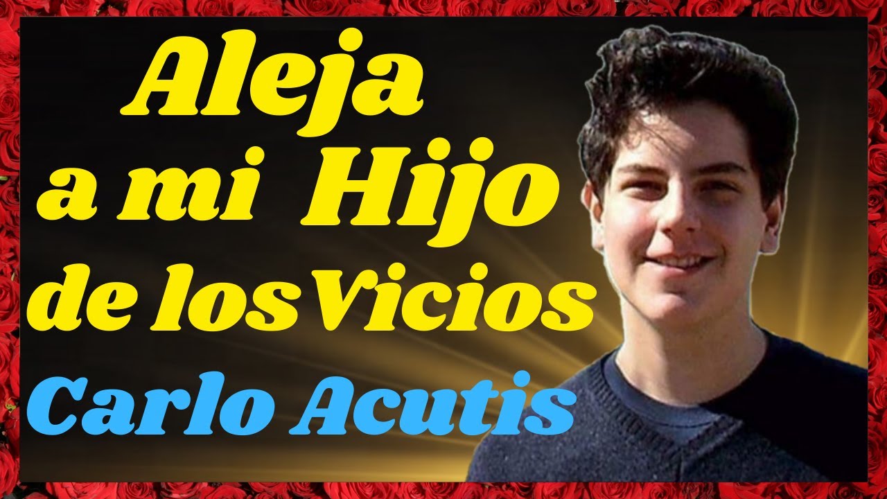 Oración para que mi HIJO se ALEJE de los VICIOS🙏 Oración a CARLO ACUTIS💖
