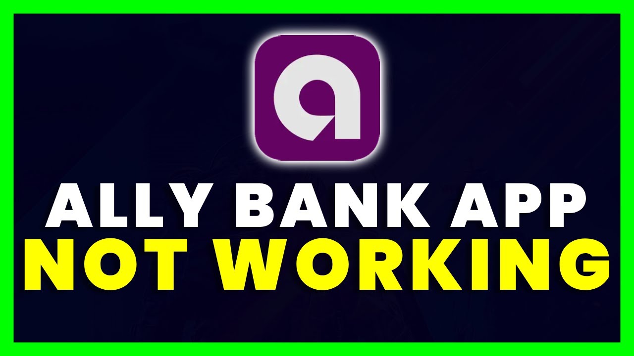 Ally Bank App Not Working: How to Fix Ally Bank App Not Working