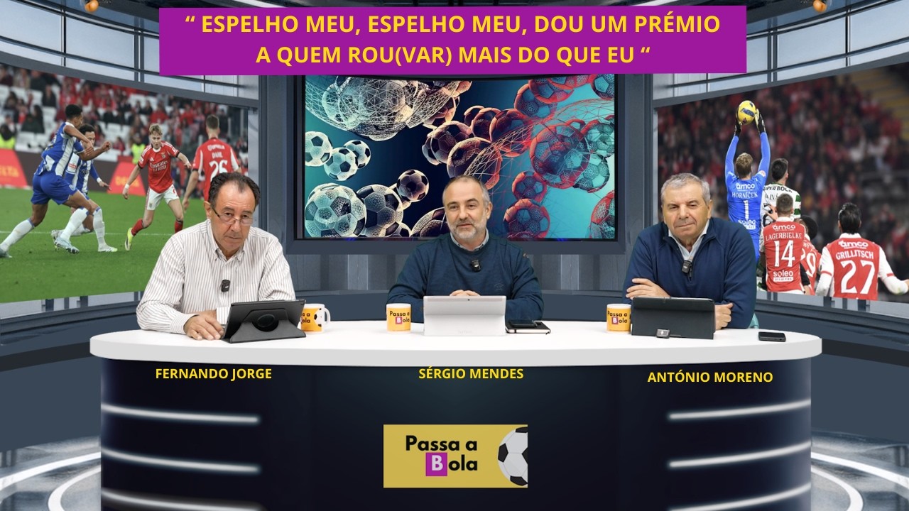 “ESPELHO MEU, ESPELHO MEU, DOU UM PRÉMIO A QUEM ROU(VAR) MAIS DO QUE EU “ - Passa a Bola #216