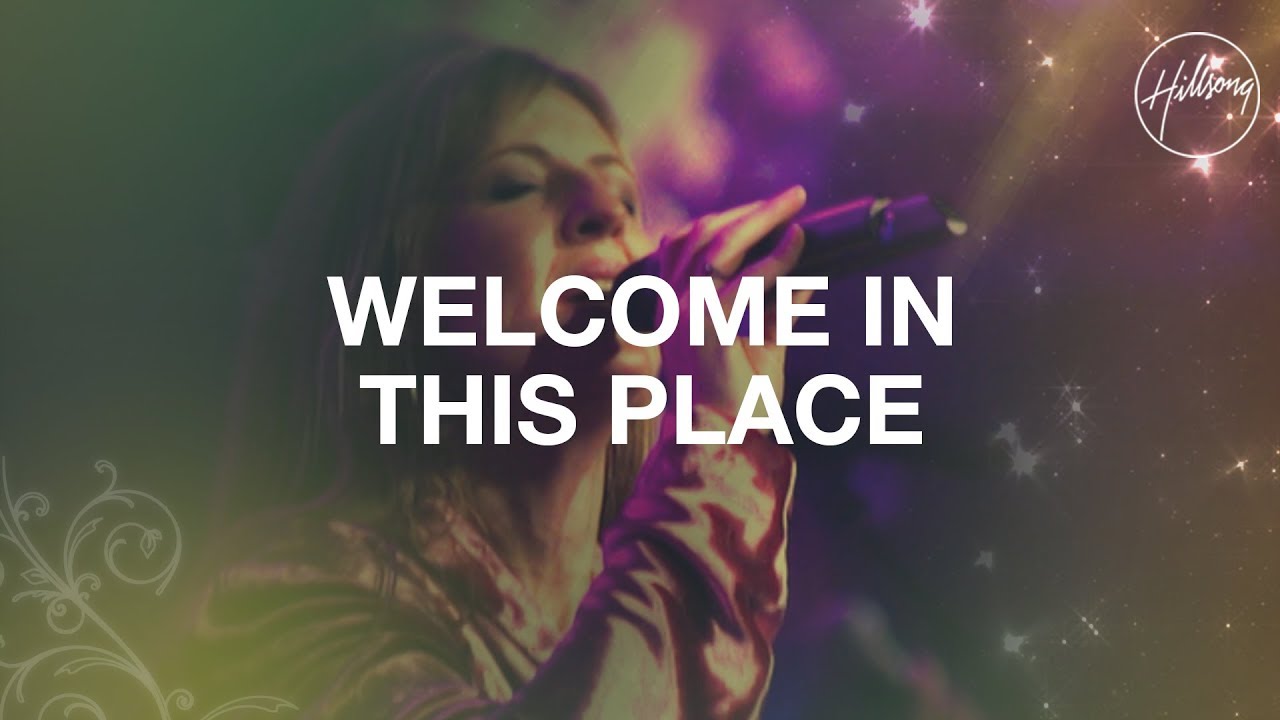 Welcome in This Place - Hillsong Worship