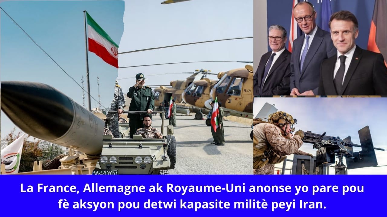 🇺🇸🔥 Gran Dosye: La France, Allemagne ak Royaume-Uni anonse yo pare pou detwi kapasite militè Iran.