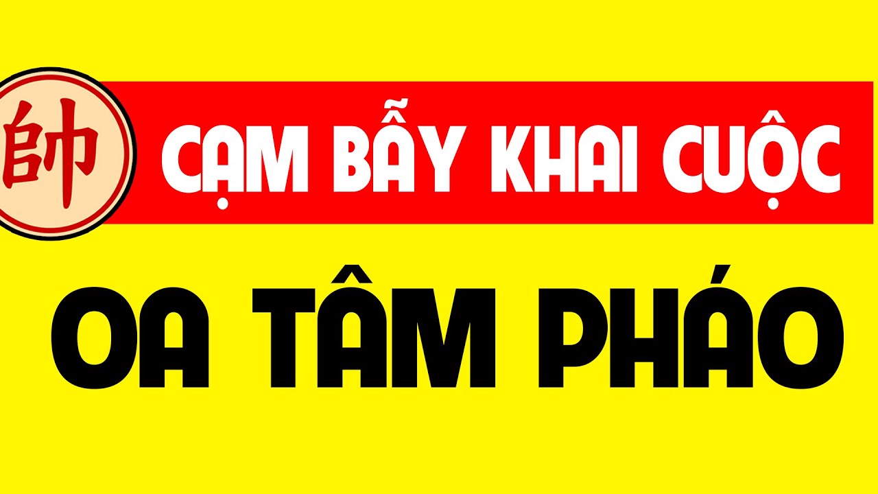 Cạm bẫy khai cuộc Oa tâm pháo.
