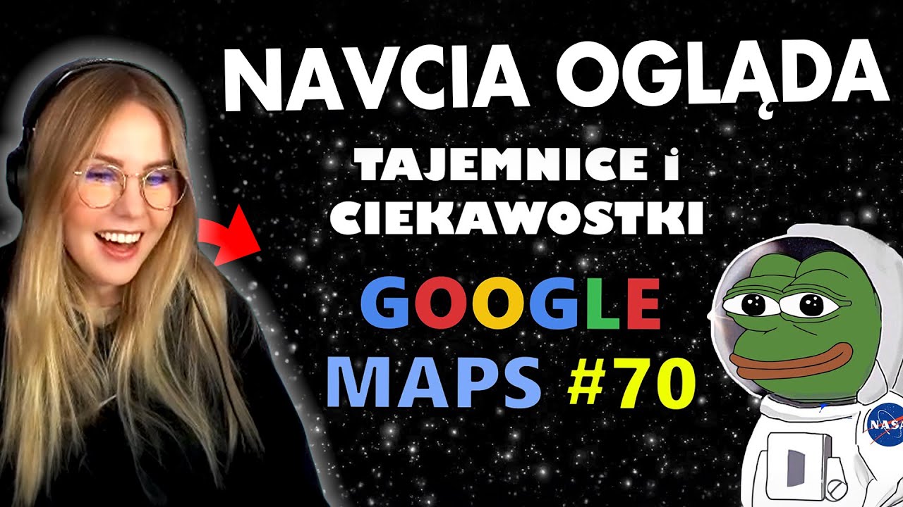 NAVCIA ogląda TAJEMNICE I CIEKAWOSTKI GOOGLE MAPS #70