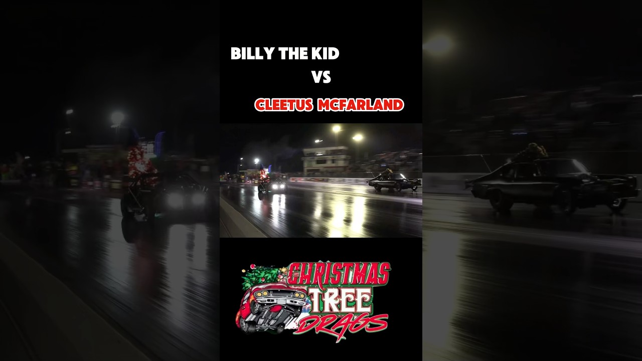 Cleetus vs Billy the Kid at Christmas tree drags. 