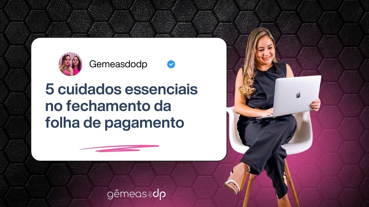 5 Cuidados essenciais no fechamento da folha de pagamento