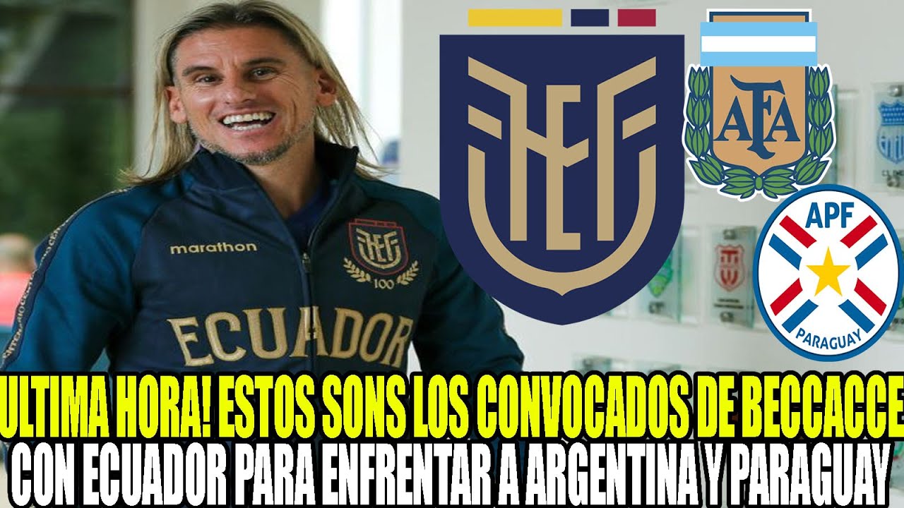 ULTIMA HORA! ESTOS SON LOS CONVOCADOS DE BECCACECE CON ECUADOR PARA ENFRENTAR A ARGENTINA Y PARAGUAY