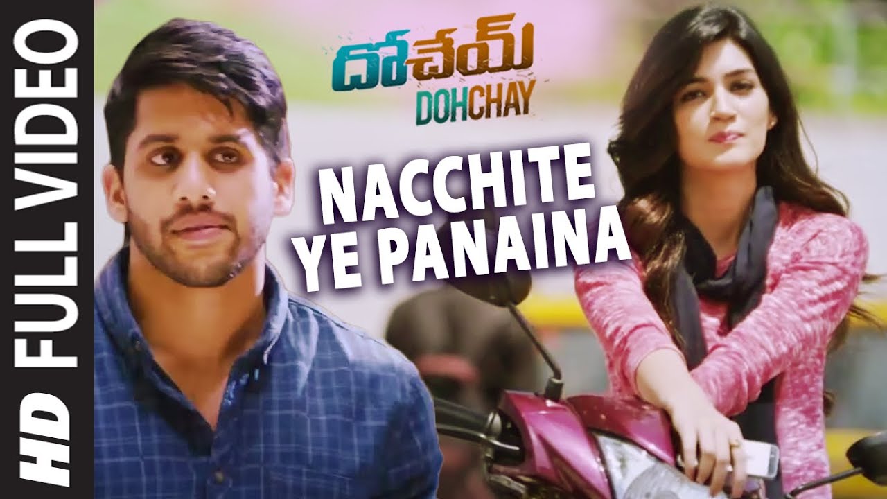 Dohchay Video Songs | Nacchite Ye Panaina video Song | Naga Chaitanya, Kritisanon
