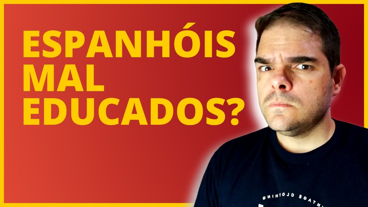 Espanhol é mal educado? | Diferenças culturais Brasil x Espanha