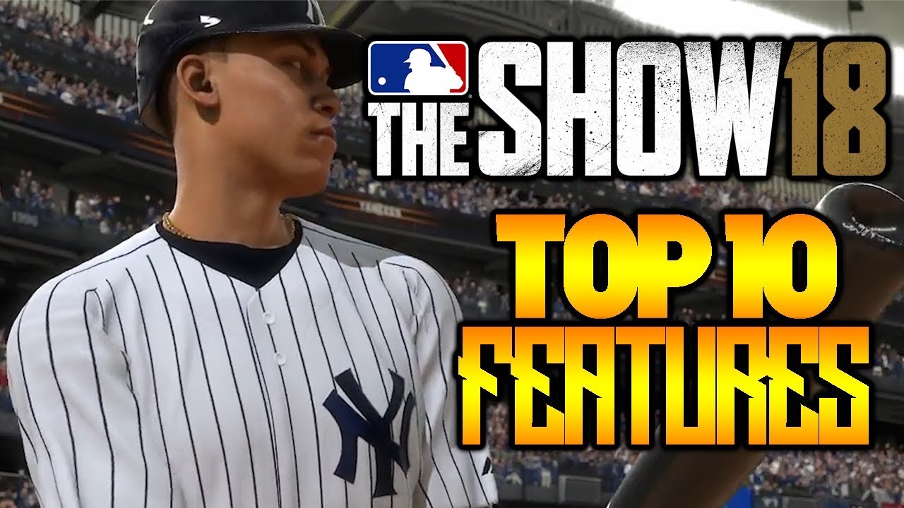 MLB The Show 18 Top 10 New Features (MLB 18 RTTS, FRANCHISE, ETC)