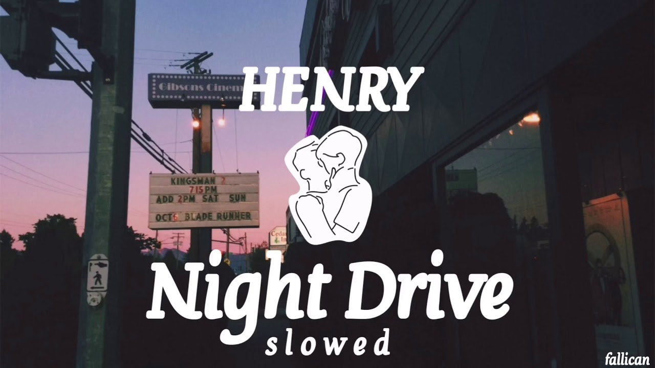 HENRY - Night Drive // S L O W E D