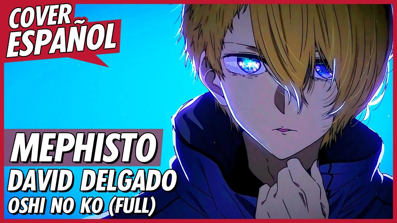 Oshi no Ko Ending Full - Mephisto | Cover Español Latino) | David Delgado | 推しの子 - メフィスト