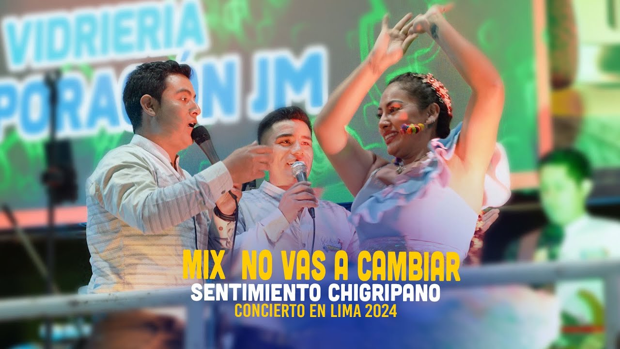 Sentimiento Chigripano - MIX NO VAS A CAMBIAR   -  En vivo Lima  2024