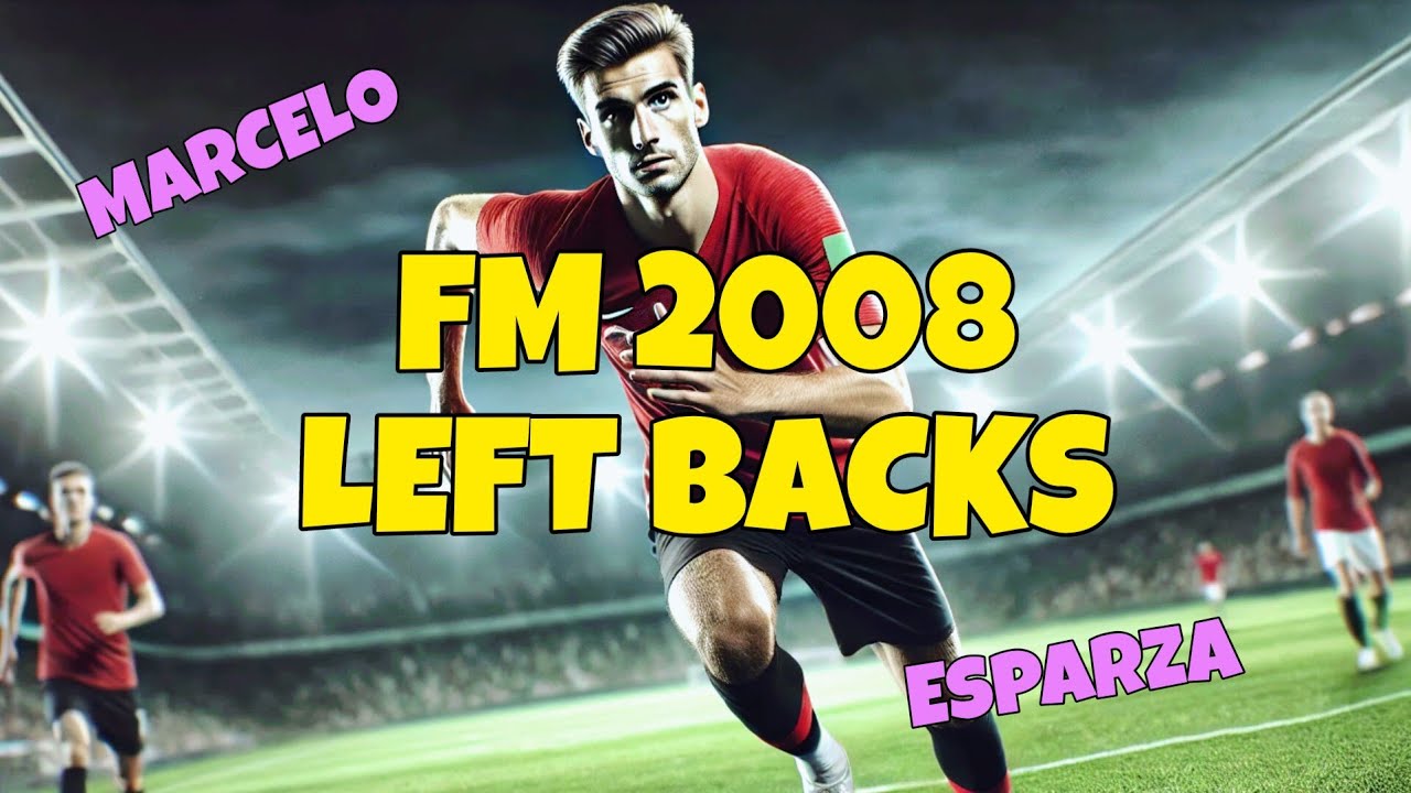 FM 2008 - Best Left Backs to Sign