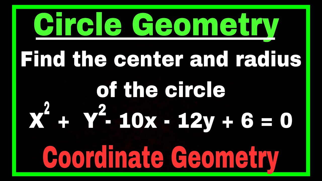 Circle Geometry | Circle | Equation of a circle | How to find the center and radius of a circle