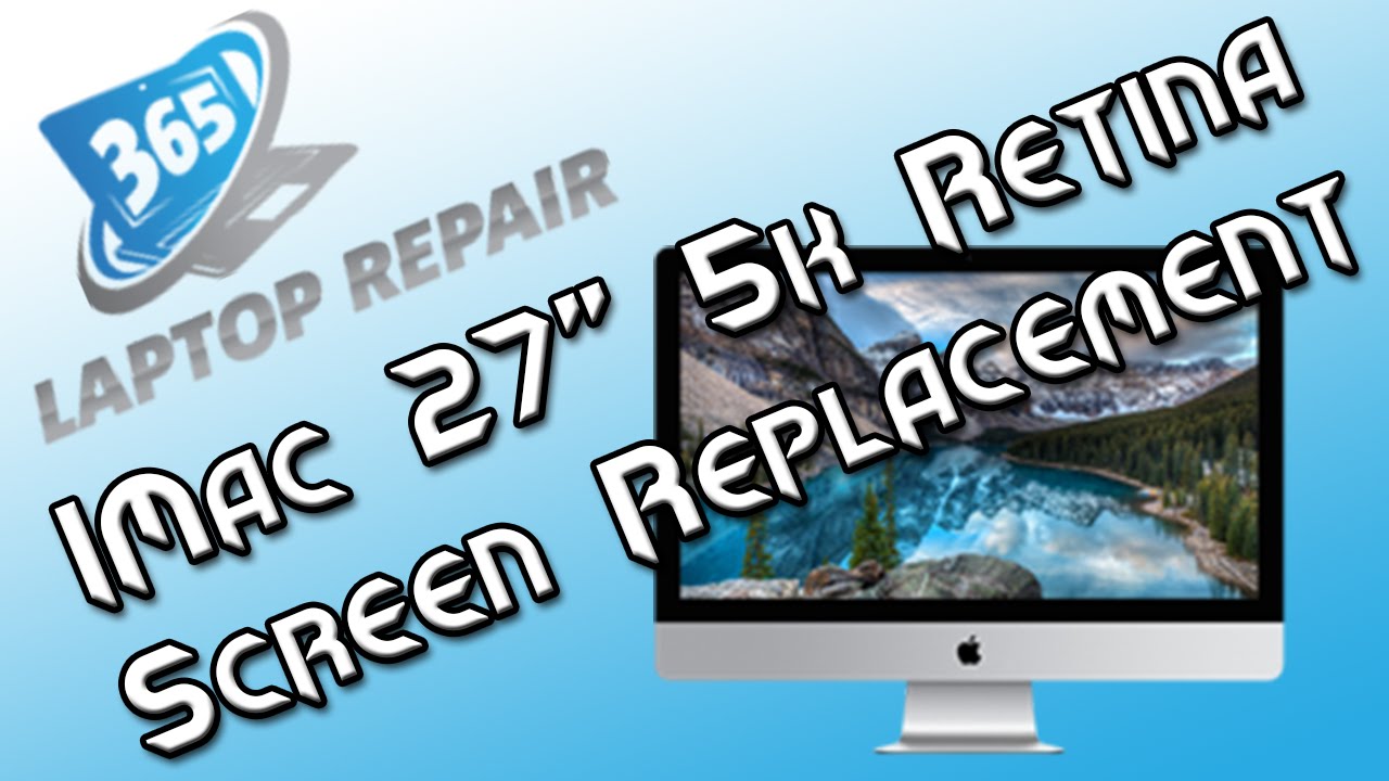 iMac 27 5K Retina Screen Replacement - By 365