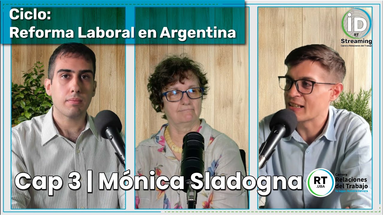 Ciclo: Reforma Laboral en Argentina | Cap. 3 | Monica Sladogna
