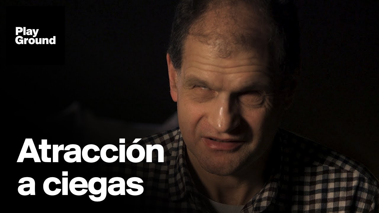 ¿El amor es ciego? Los ciegos hablan de la atracción