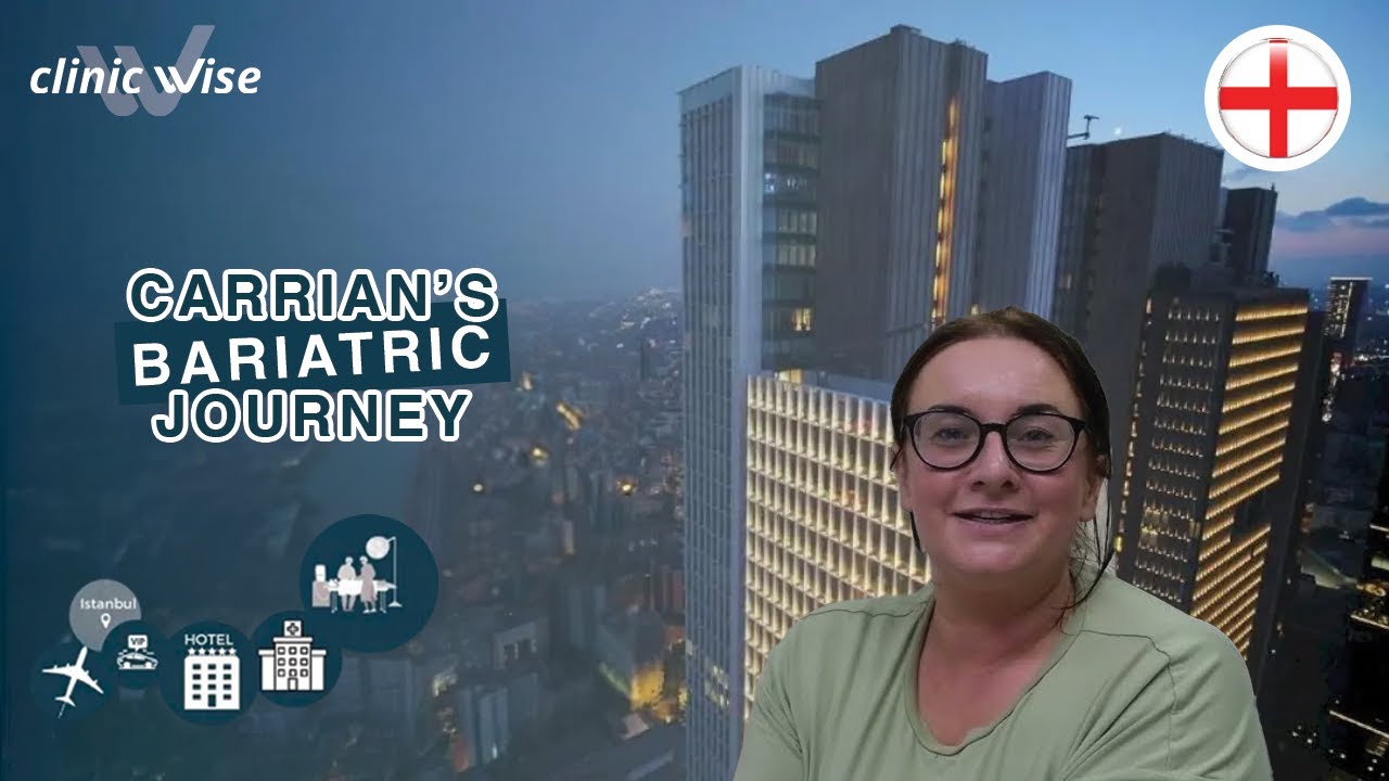 Bariatric Surgery in Turkey | Carriaan's Journey | Clinic Wise